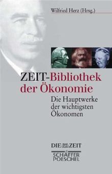 Zeit-Bibliothek der Ökonomie: Die Hauptwerke der wichtigsten Ökonomen