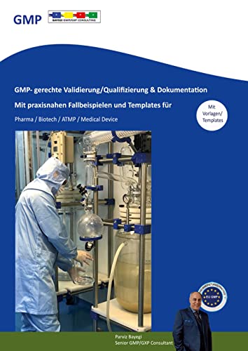 GMP- gerechte Validierung/Qualifizierung & Dokumentation: Mit praxisnahen Fallbeispielen und Template für Pharma / Biotech / ATMP / Medical Device