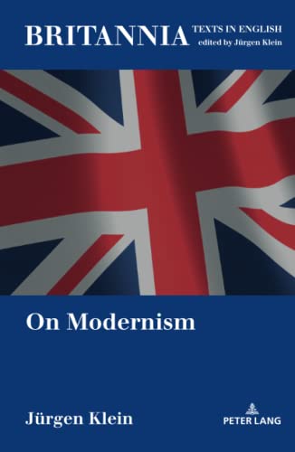 On Modernism (Britannia: Texts in English: Literature, Culture, History from early modern times to the present., Band 20)
