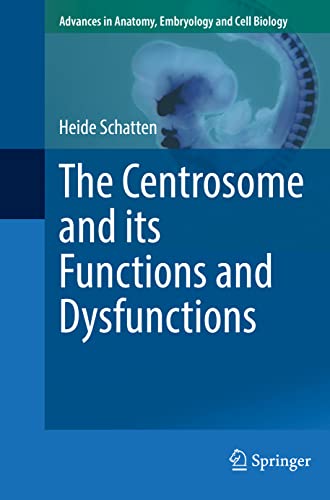 The Centrosome and its Functions and Dysfunctions (Advances in Anatomy, Embryology and Cell Biology, 235, Band 235)