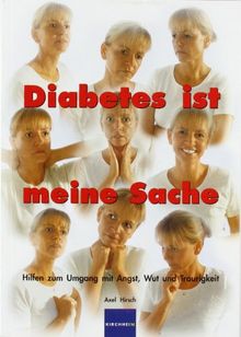 Diabetes ist meine Sache: Hilfen zum Umgang mit Angst, Wut und Traurigkeit