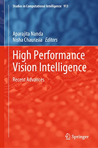 High Performance Vision Intelligence: Recent Advances (Studies in Computational Intelligence, 913, Band 913)
