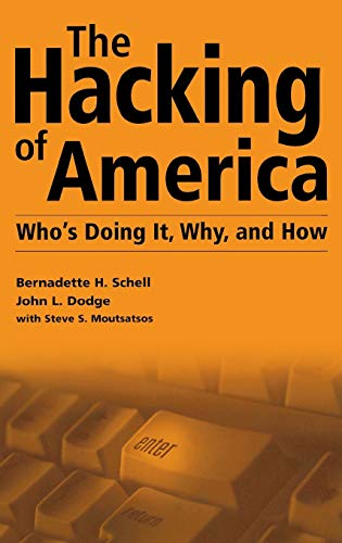The Hacking of America: Who's Doing It, Why, and How (Praeger Security International)