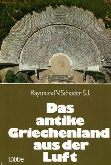 Das antike Griechenland aus der Luft. Sonderausgabe von Raymond V. Schoder | Buch | Zustand gut