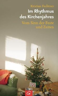 Im Rhythmus des Kirchenjahres: Vom Sinn der Feste und Zeiten