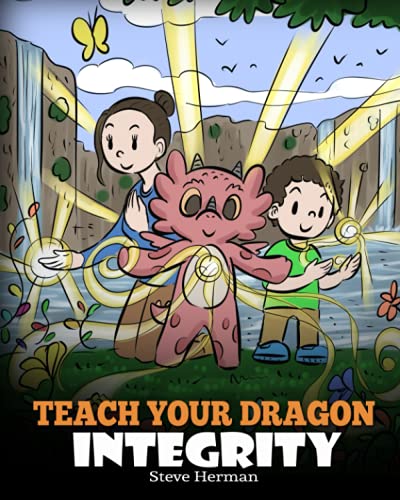 Teach Your Dragon Integrity: A Story About Integrity, Honesty, Honor and Positive Moral Behaviors (My Dragon Books, Band 46)