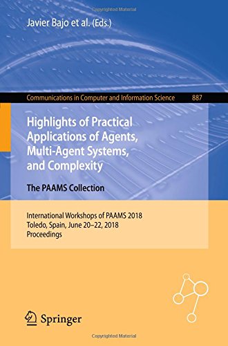 Highlights of Practical Applications of Agents, Multi-Agent Systems, and Complexity: The PAAMS Collection: International Workshops of PAAMS 2018, ... Computer and Information Science, Band 887)