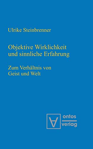 Objektive Wirklichkeit und sinnliche Erfahrung: Zum Verhältnis von Geist und Welt