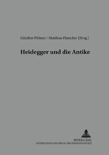 Heidegger und die Antike (Reihe der Österreichischen Gesellschaft für Phänomenologie)