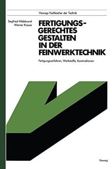 Fertigungsgerechtes Gestalten in der Feinwerktechnik: Fertigungsverfahren, Werkstoffe, Konstruktionen