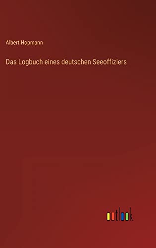 Das Logbuch eines deutschen Seeoffiziers
