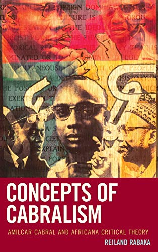 Concepts of Cabralism: Amilcar Cabral and Africana Critical Theory (Critical Africana Studies: African, African American, and Caribbean Interdisciplinary and Intersectional Studies)