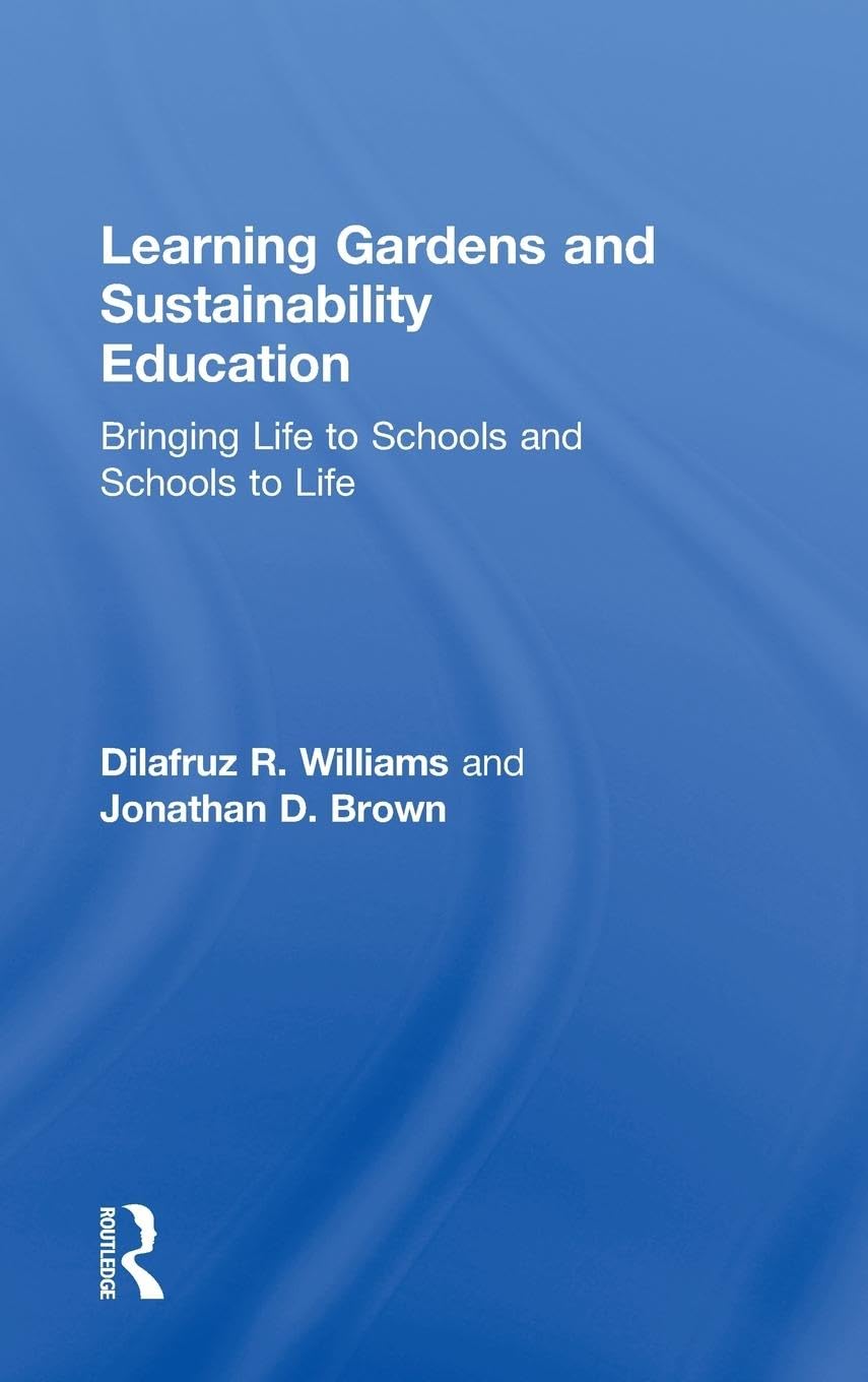 Learning Gardens and Sustainability Education: Bringing Life to Schools and Schools to Life