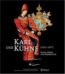 Karl der Kühne (1433-1477): Kunst, Krieg und Hofkultur