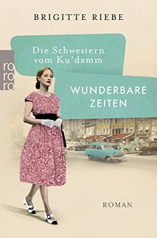 Die Schwestern vom Ku'damm: Wunderbare Zeiten (Die 50er-Jahre-Trilogie, Band 2)