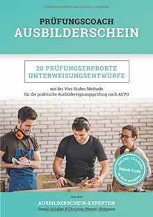 Prüfungscoach Ausbilderschein: 20 prüfungserprobte Unterweisungsentwürfe mit der Vier-Stufen-Methode für die praktische Ausbildereignungsprüfung nach AEVO