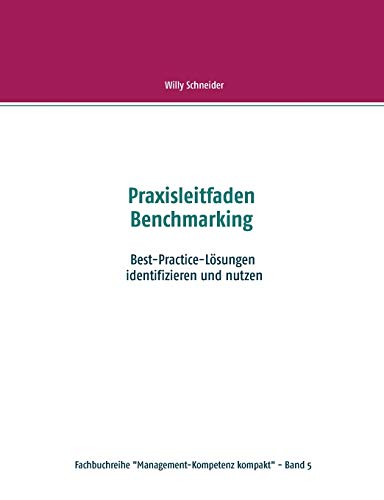Praxisleitfaden Benchmarking: Best-Practice-Lösungen identifizieren und nutzen (Fachbuchreihe Management-Kompetenz komakt)