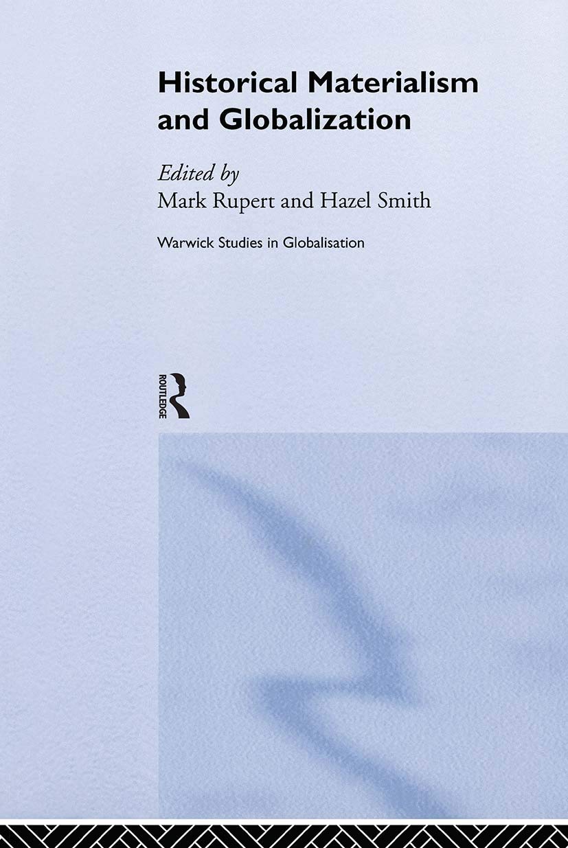 Historical Materialism and Globalisation: Essays on Continuity and Change (Routledge, Warwickstudies in Globalisation)
