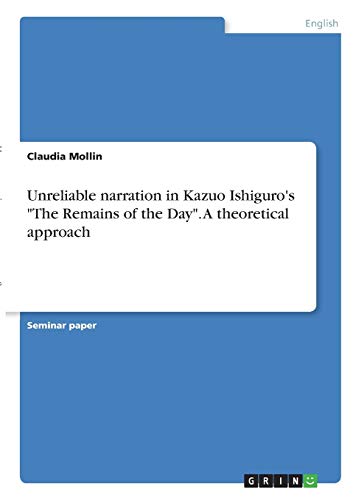 Unreliable narration in Kazuo Ishiguro's The Remains of the Day. A theoretical approach