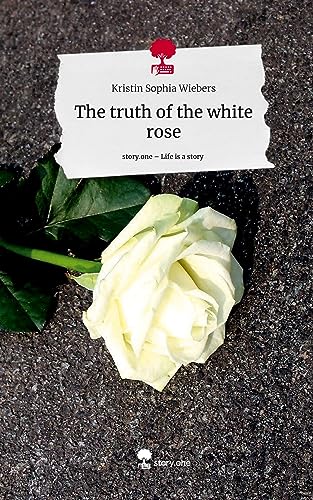 The truth of the white rose. Life is a Story - story.one