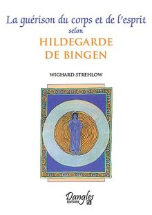 La guérison du corps et de l'esprit selon Hildegarde de Bingen