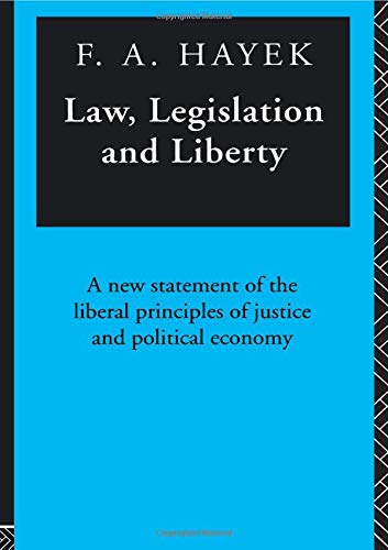 Law, Legislation and Liberty: A New Statement of the Liberal Principles of Justice and Political Economy