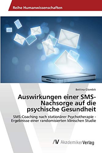 Auswirkungen einer SMS-Nachsorge auf die psychische Gesundheit: SMS-Coaching nach stationärer Psychotherapie - Ergebnisse einer randomisierten klinischen Studie