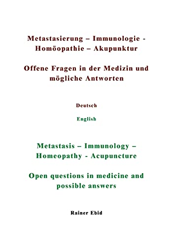 Metastasierung-Immunologie-Homöopathie-Akupunktur Offene Fragen in der Medizin und mögliche Antworten Deutsch English ... questions in medicine and possible answers