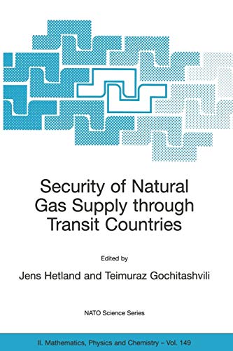 Security of Natural Gas Supply through Transit Countries (Nato Science Series Ii: (Closed)) (NATO Science Series II: Mathematics, Physics and Chemistry, 149, Band 149)