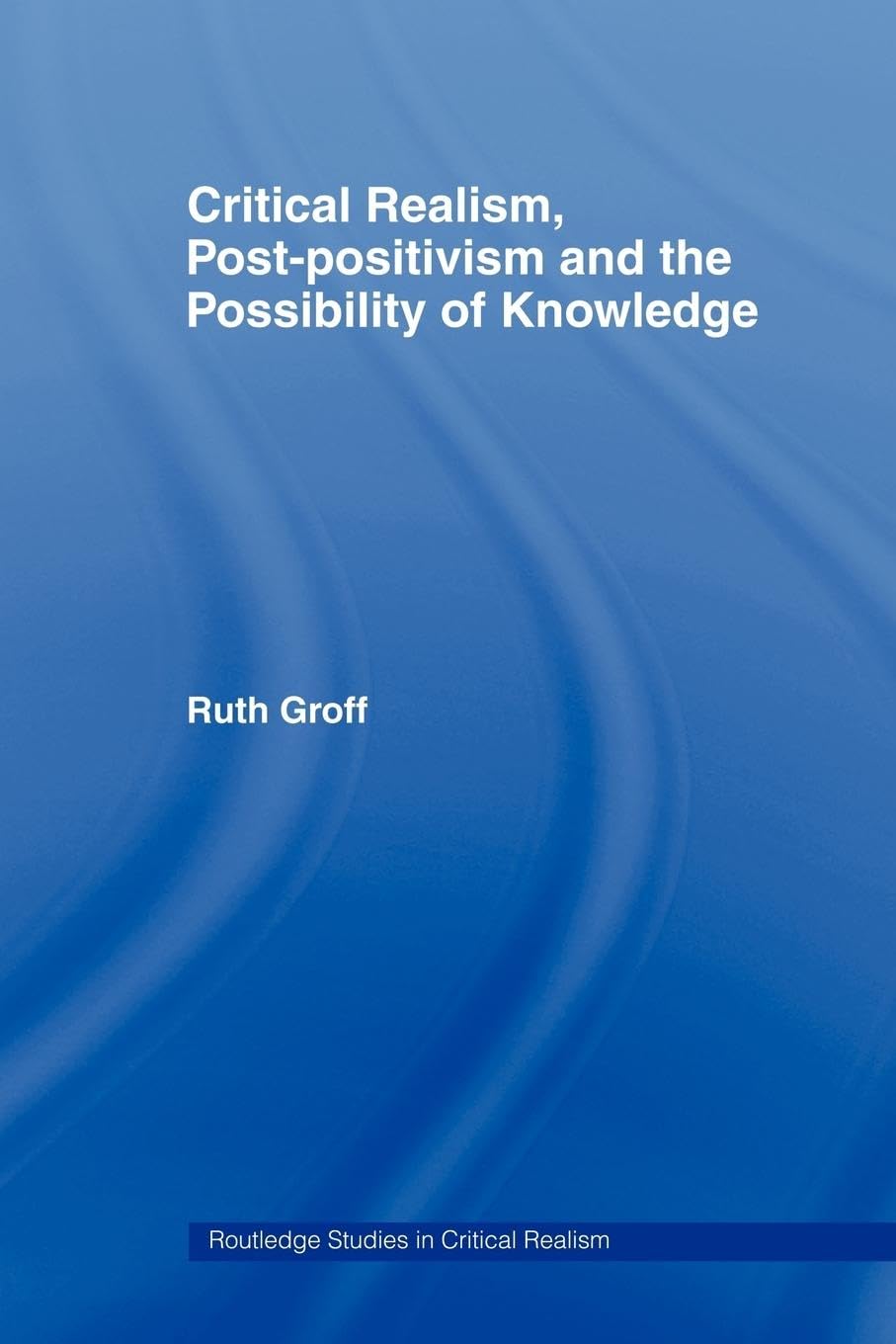 Critical Realism, Post-positivism and the Possibility of Knowledge (Routledge Studies in Critical Realism, 11, Band 11)