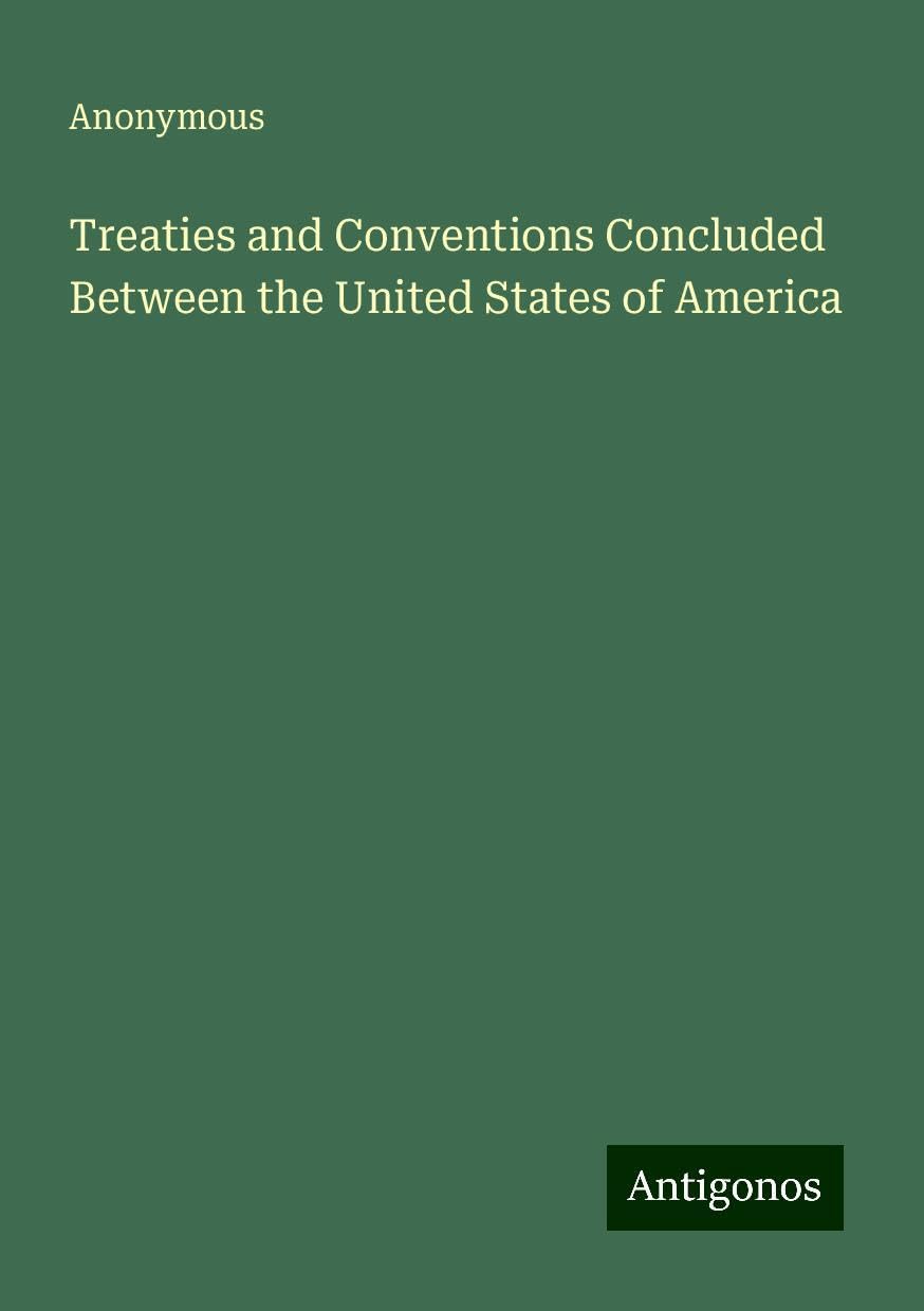 Treaties and Conventions Concluded Between the United States of America