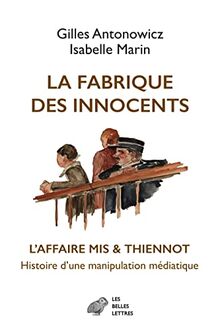 La fabrique des innocents : l'affaire Mis & Thiennot, histoire d'une manipulation médiatique