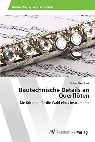 Bautechnische Details an Querflöten: Die Kriterien für die Wahl eines Instruments