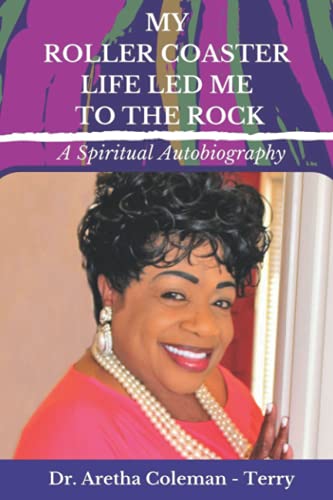 My Roller Coaster Life Led Me to the Rock: A Spiritual Autobiography