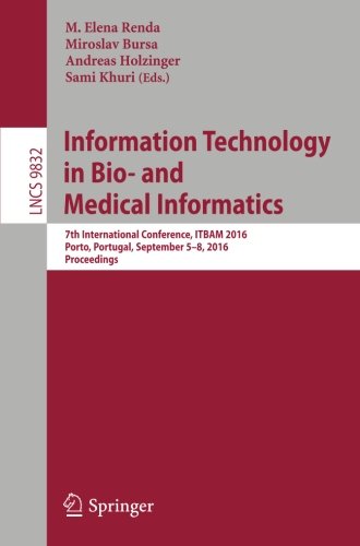 Information Technology in Bio- and Medical Informatics: 7th International Conference, ITBAM 2016, Porto, Portugal, September 5-8, 2016, Proceedings (Lecture Notes in Computer Science)