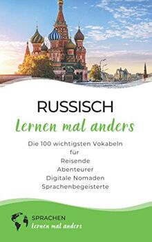 Russisch lernen mal anders - Die 100 wichtigsten Vokabeln: Für Reisende, Abenteurer, Digitale Nomaden, Sprachenbegeisterte (Mit 100 Vokabeln um die Welt)