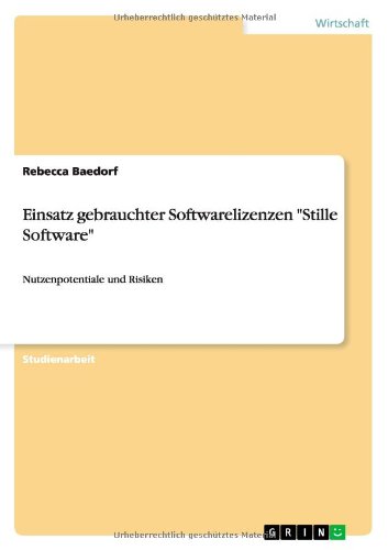 Einsatz gebrauchter Softwarelizenzen Stille Software: Nutzenpotentiale und Risiken