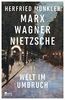 Marx, Wagner, Nietzsche: Welt im Umbruch