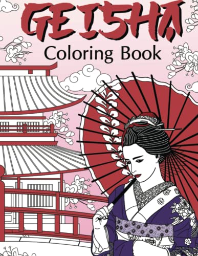 Geisha Coloring Book: Coloring Books for Adults, Geisha Fans, Japanese Coloring, Kimono, Land of the Rising Sun, Geiko, Geigi, Maiko, Kyoto