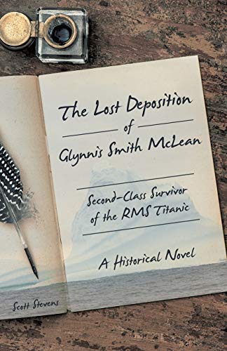 The Lost Deposition of Glynnis Smith McLean, Second-Class Survivor of the Rms Titanic: A Historical Novel