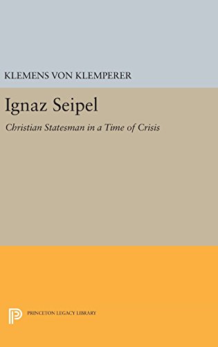 Ignaz Seipel: Christian Statesman in a Time of Crisis (Princeton Legacy Library)
