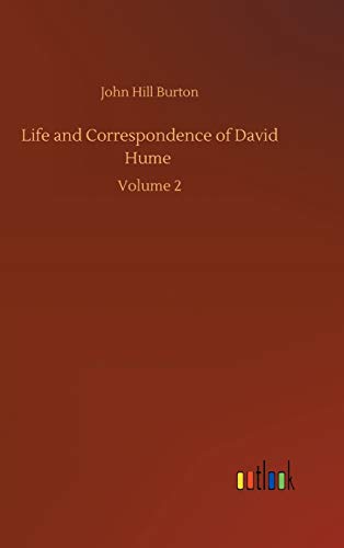 Life and Correspondence of David Hume: Volume 2