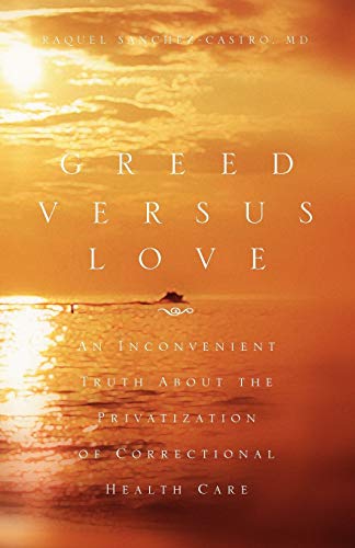 Greed Versus Love: An Inconvenient Truth About the Privatization of Correctional Health Care