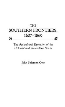 The Southern Frontiers, 1607-1860: The Agricultural Evolution of the Colonial and Antebellum South (Contributions in American History)
