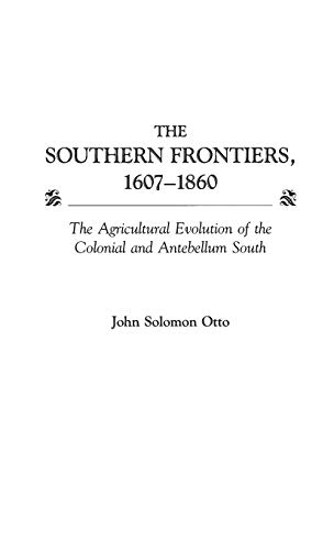 The Southern Frontiers, 1607-1860: The Agricultural Evolution of the Colonial and Antebellum South (Contributions in American History)