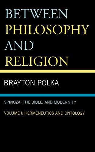 Between Philosophy and Religion, Vol. I: Spinoza, the Bible, and Modernity