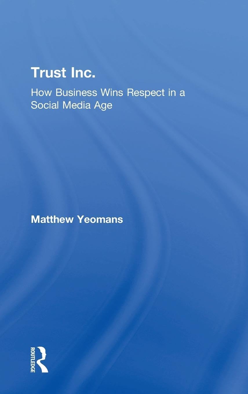Trust Inc.: How Business Wins Respect in a Social Media Age