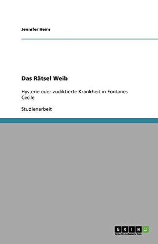 Das Rätsel Weib: Hysterie oder zudiktierte Krankheit in Fontanes Cecile