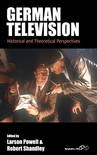 German Television: Historical and Theoretical Perspectives (Film Europa: German Cinema in an International Context, Band 19)