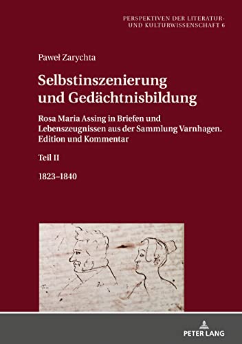 Selbstinszenierung und Gedächtnisbildung: Rosa Maria Assing in Briefen und Lebenszeugnissen aus der Sammlung Varnhagen. Edition und Kommentar. Teil ... Studien zur Germanistik, Band 6)